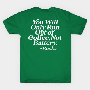 You Will Only Run Out of Coffee, Not Battery T-Shirt